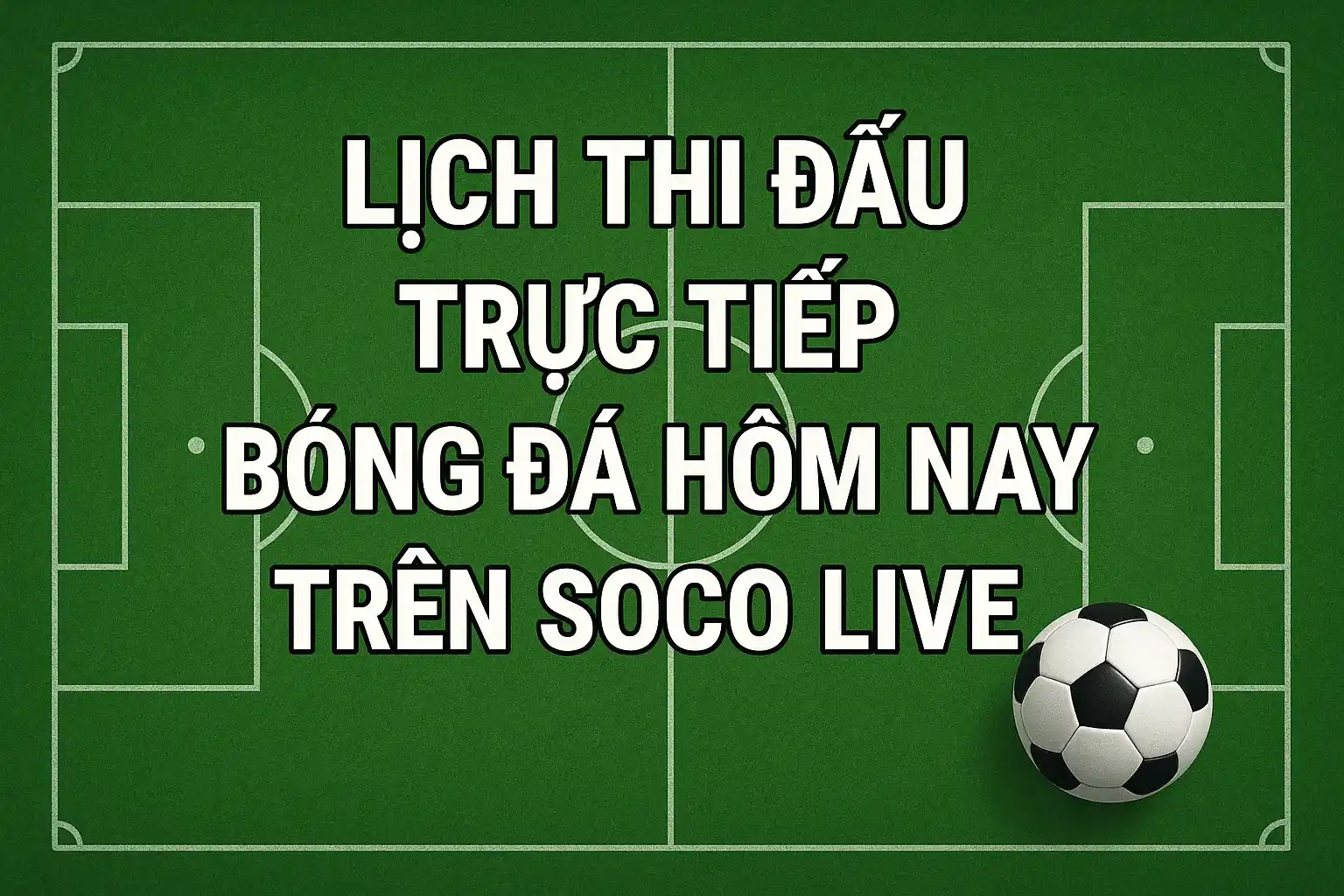 Lịch thi đấu trực tiếp bóng đá hôm nay trên Soco Live