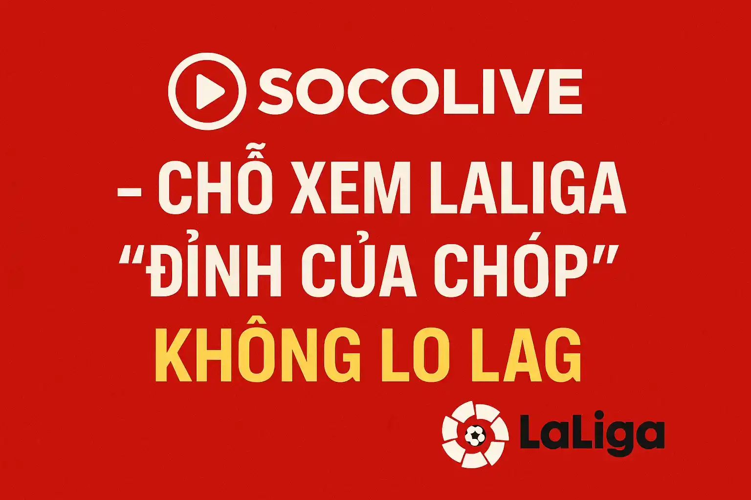Socolive – chỗ xem Laliga “đỉnh của chóp”, không lo lag