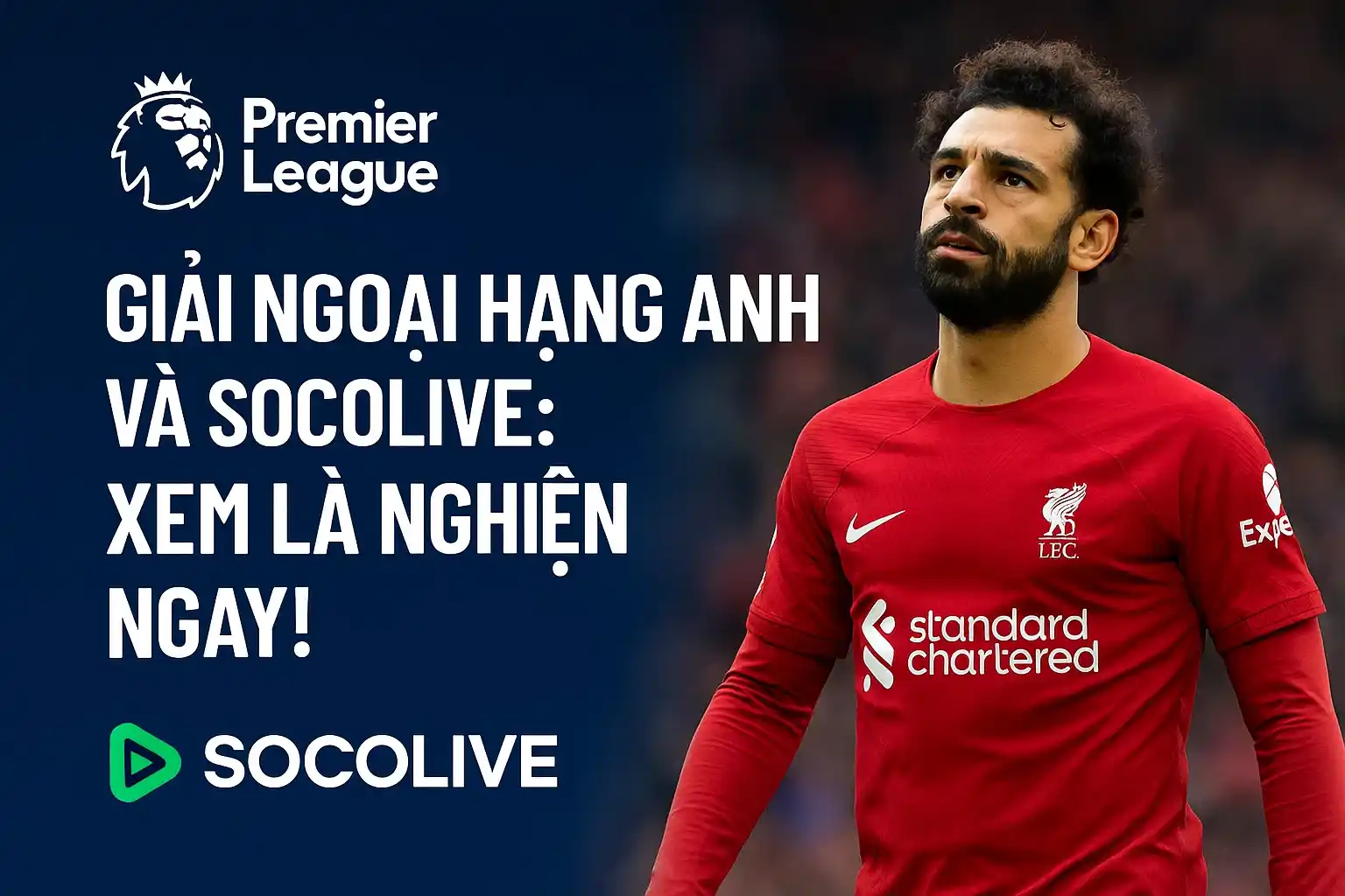 Giải Ngoại hạng Anh và Socolive: Xem là nghiện ngay!