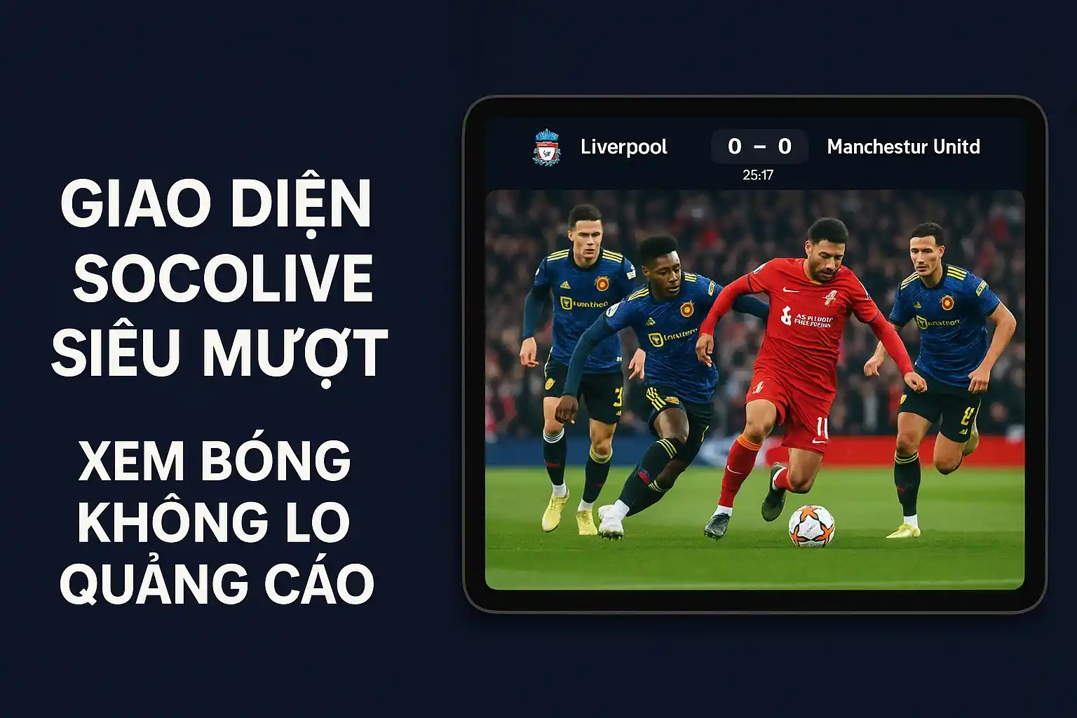 Giao diện Socolive siêu mượt, xem bóng không lo quảng cáo