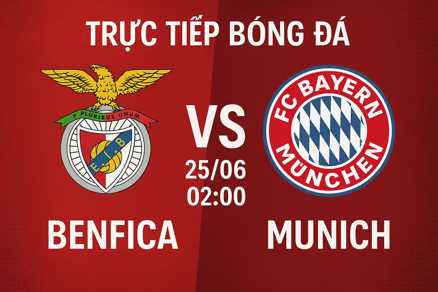 Trực tiếp bóng đá Benfica vs Munich 25/06 lúc 02:00