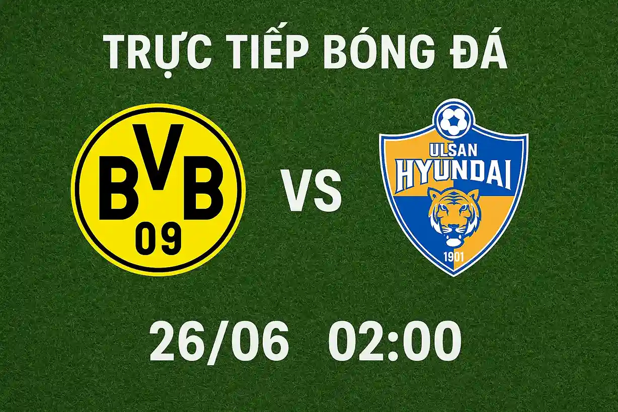 Trực tiếp bóng đá Dortmund vs Ulsan Hyundai 26/06 lúc 02:00